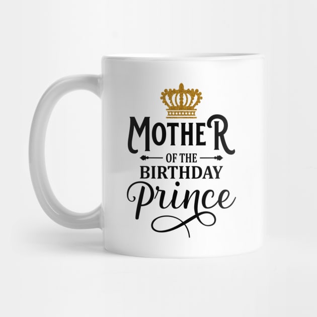 Mother Of The Birthday Prince T-Shirt by Hobbybox